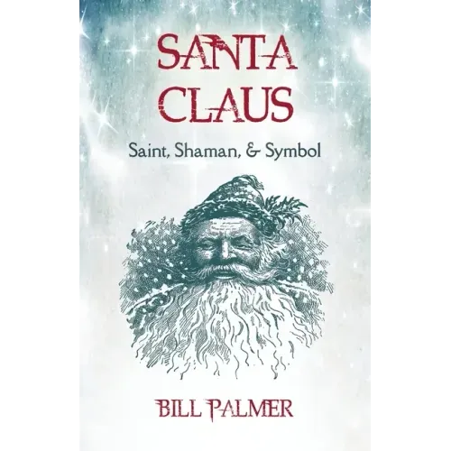 Santa Claus: Saint, Shaman, & Symbol: Santa Claus - Paperback