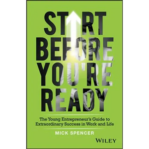 Start Before You're Ready: The Young Entrepreneur's Guide to Extraordinary Success in Work and Life - Paperback
