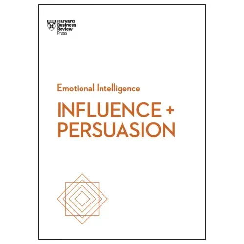 Influence and Persuasion (HBR Emotional Intelligence Series) - Paperback