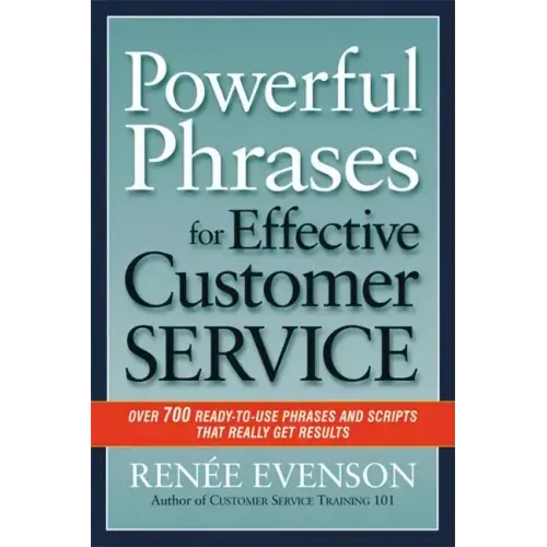 Powerful Phrases for Effective Customer Service: Over 700 Ready-To-Use Phrases and Scripts That Really Get Results - Paperback