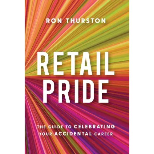 Retail Pride: The Guide to Celebrating Your Accidental Career - Hardcover
