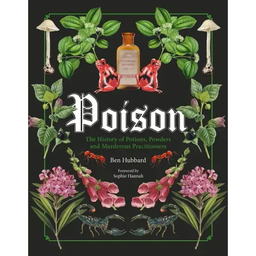 Poison: The History of Potions, Powders and Murderous Practitioners - Hardcover