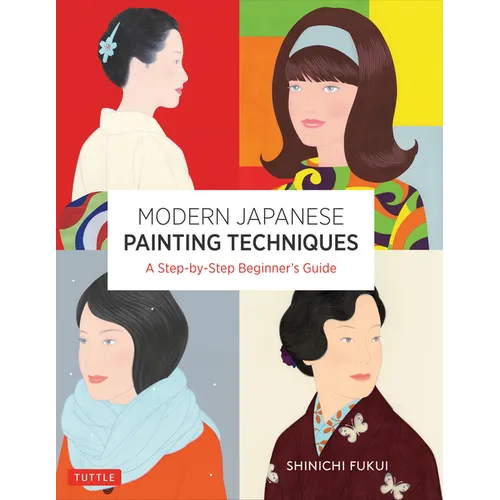 Modern Japanese Painting Techniques: A Step-By-Step Beginner's Guide (Over 21 Lessons and 300 Illustrations)