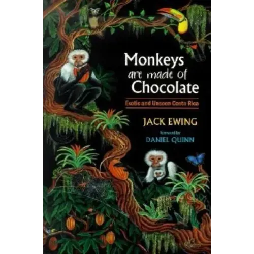 Monkeys Are Made of Chocolate: Exotic and Unseen Costa Rica - Paperback