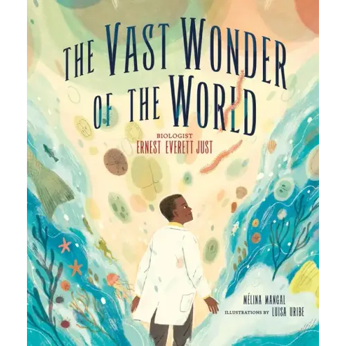 The Vast Wonder of the World: Biologist Ernest Everett Just - Hardcover
