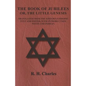 The Book of Jubilees - Or, The Little Genesis - Translated From the Editor's Ethiopic Text and Edited, with Introduction, Notes and Indices - Paperback