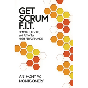 Get Scrum F.I.T.: Fractals, Flow, and Focus for High-Performing Teams - Paperback