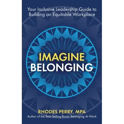 Imagine Belonging: Your Inclusive Leadership Guide to Building an Equitable Workplace - Paperback