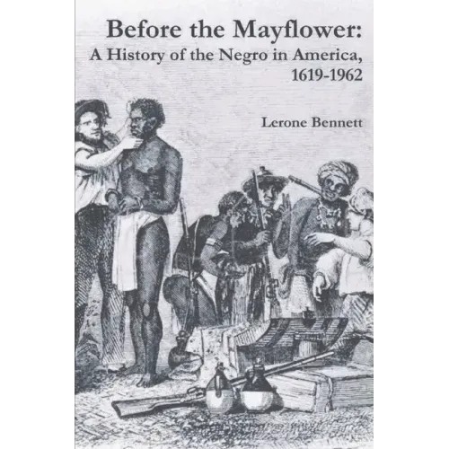 Before the Mayflower: A History of the Negro in America, 1619-1962 - Paperback