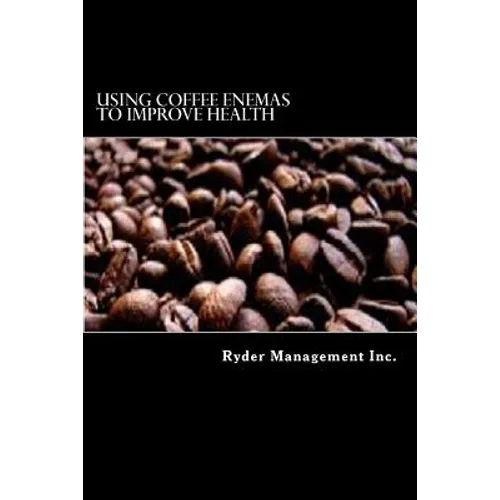 Using Coffee Enemas to Improve Health - Paperback