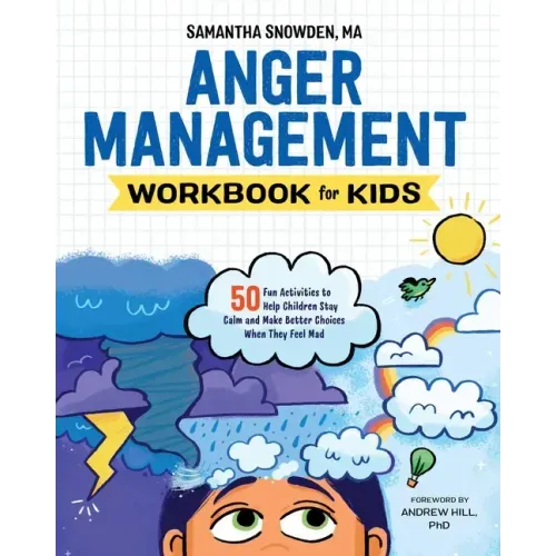 Anger Management Workbook for Kids: 50 Fun Activities to Help Children Stay Calm and Make Better Choices When They Feel Mad - Paperback