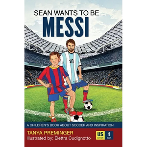 Sean Wants To Be Messi: A children's book about soccer and inspiration - Hardcover