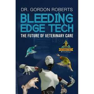 Bleeding Edge Tech: The Future of Veterinary Care - Paperback
