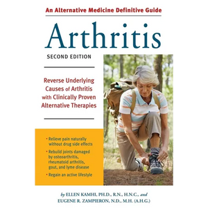 An Alternative Medicine Guide to Arthritis: Reverse Underlying Causes of Arthritis with Clinically Proven Alternative Therapies - Paperback