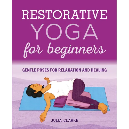 Restorative Yoga for Beginners: Gentle Poses for Relaxation and Healing - Paperback