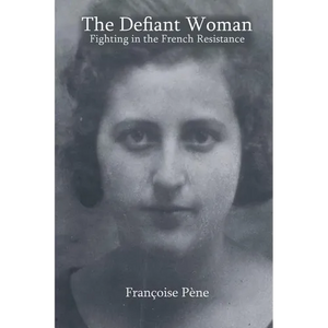 The Defiant Woman: Fighting in the French Resistance - Paperback