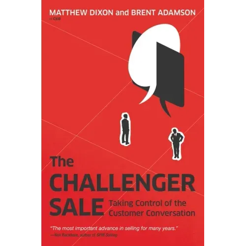 The Challenger Sale: Taking Control of the Customer Conversation - Hardcover