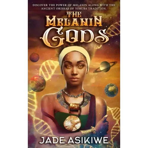 The Melanin Gods: Discover the Power of Melanin Along with the Ancient Orishas of Yoruba Tradition - Paperback