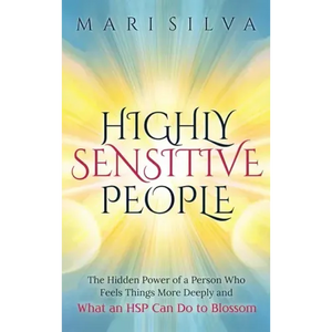Highly Sensitive People: The Hidden Power Of A Person Who Feels Things More Deeply And What AN HSP Can Do To Thrive Instead Of Just Survive - Hardcover