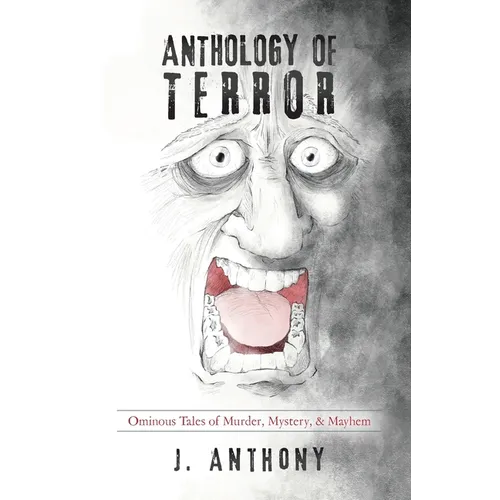 Anthology of Terror: Ominous Tales of Murder, Mystery, & Mayhem - Paperback