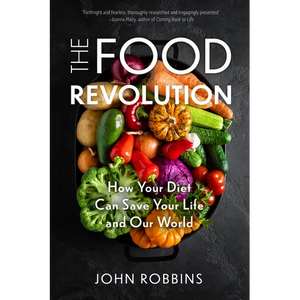 The Food Revolution: How Your Diet Can Save Your Life and Our World (Plant Based Diet, Food Politics) - Hardcover