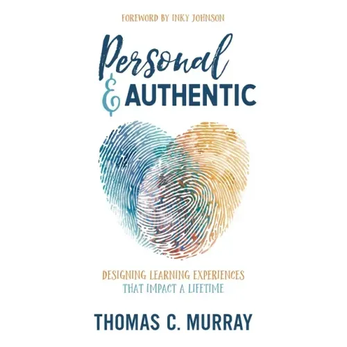 Personal & Authentic: Designing Learning Experiences That Impact a Lifetime - Paperback