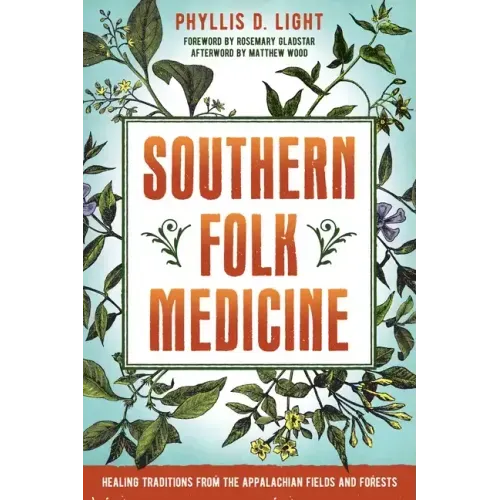 Southern Folk Medicine: Healing Traditions from the Appalachian Fields and Forests - Paperback