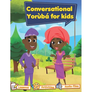 Conversational Yoruba for kids: Yoruba102 - Paperback