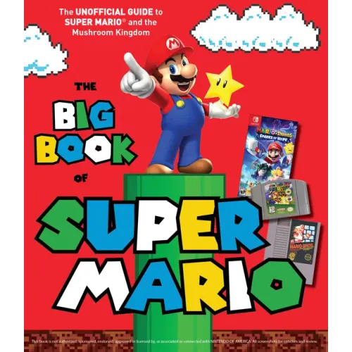 The Big Book of Super Mario: The Unofficial Guide to Super Mario and the Mushroom Kingdom - Hardcover