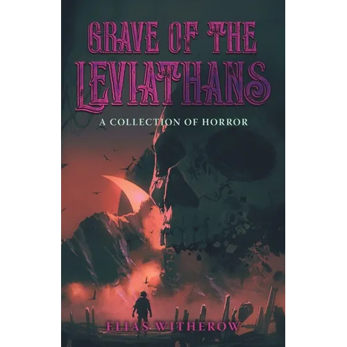 Grave of the Leviathans: A Collection of Horror - Paperback