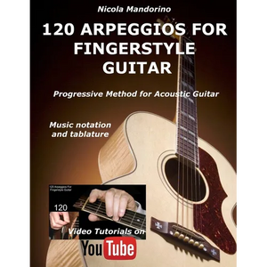 120 ARPEGGIOS For FINGERSTYLE GUITAR: Easy and progressive acoustic guitar method with tablature, musical notation and YouTube video - Paperback