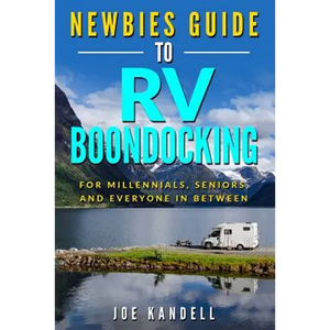 Newbies Guide to RV Boondocking: For Millennials, Seniors, and Everyone In Between - Paperback