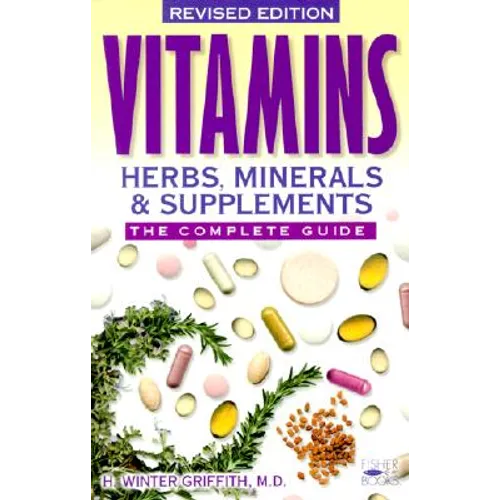 Vitamins, Herbs, Minerals & Supplements: The Complete Guide - Paperback