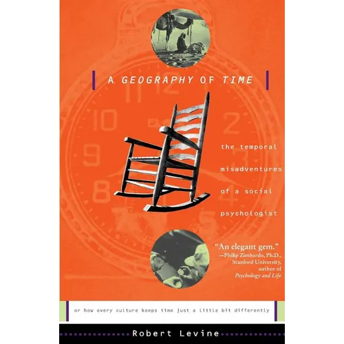 A Geography of Time: The Temporal Misadventures of a Social Psychologist, or How Every Culture Keeps Time Just a Little Bit Differently - Paperback