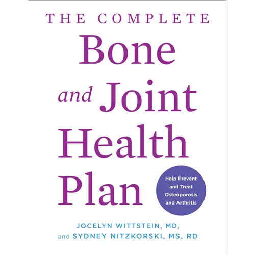 The Complete Bone and Joint Health Plan: Help Prevent and Treat Osteoporosis and Arthritis - Paperback