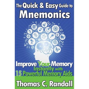 The Quick and Easy Guide to Mnemonics: Improve Your Memory Instantly with 15 Powerful Memory Aids - Paperback
