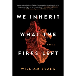 We Inherit What the Fires Left: Poems - Paperback