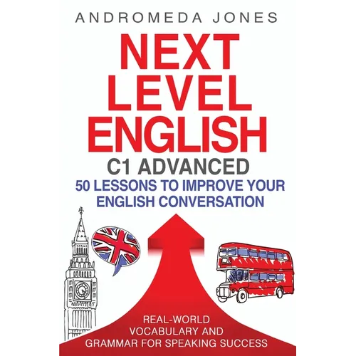 Next Level English C1 Advanced: 50 lessons to improve your English conversation - Paperback
