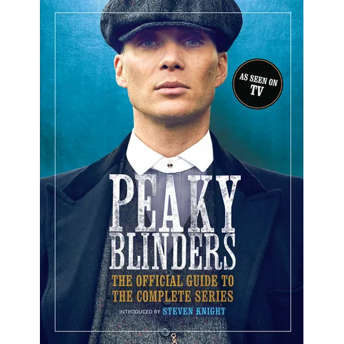 Peaky Blinders: The Official Guide to the Complete Series - Hardcover