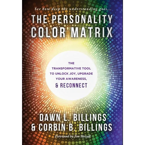 The Personality Color Matrix: The Transformative Tool to Unlock Joy, Upgrade Your Awareness, & Reconnect - Hardcover