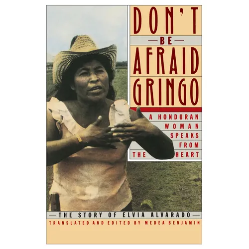 Don't Be Afraid, Gringo: A Honduran Woman Speaks from the Heart: The Story of Elvia Alvarado - Paperback