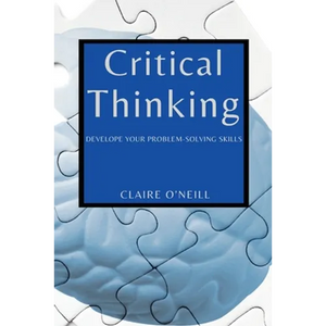 Critical Thinking for Beginners: Develope Your Problem-Solving Skills - Paperback