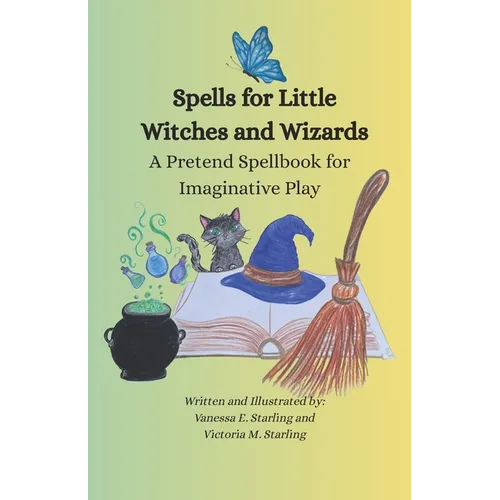 Spells for Little Witches and Wizards: A Pretend Spellbook for Imaginative Play - Paperback