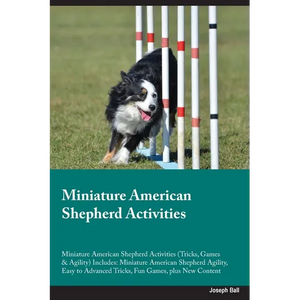 Miniature American Shepherd Activities Miniature American Shepherd Activities (Tricks, Games & Agility) Includes: Miniature American Shepherd Agility, - Paperback