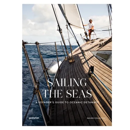 Sailing the Seas: A Voyager's Guide to Oceanic Getaways - Hardcover