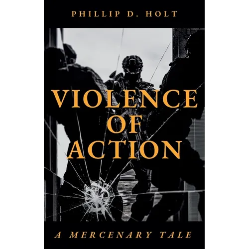 Violence Of Action: A Mercenary Tale - Paperback