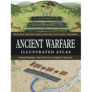 Ancient Warfare Illustrated Atlas: Strategies, Tactics & Combat Skills - Hardcover