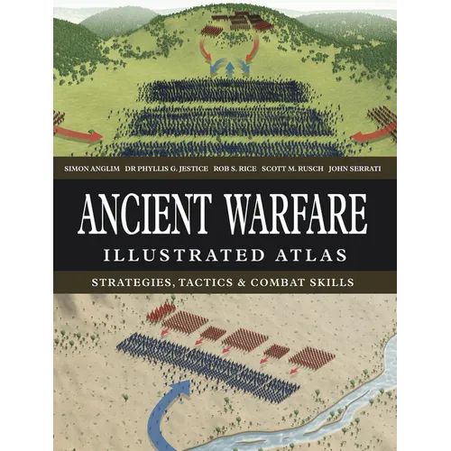 Ancient Warfare Illustrated Atlas: Strategies, Tactics & Combat Skills - Hardcover
