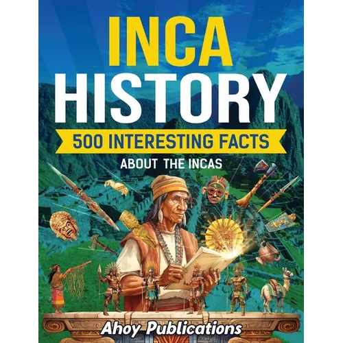 Inca History: 500 Interesting Facts About the Incas - Paperback