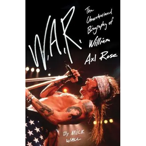 W.A.R.: The Unauthorized Biography of William Axl Rose - Paperback